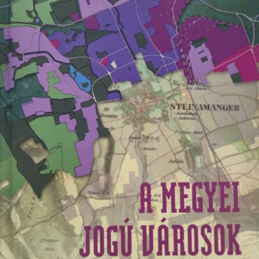 Megyei Jogú Városok - Történeti Fejlődése És Településmorfológiája