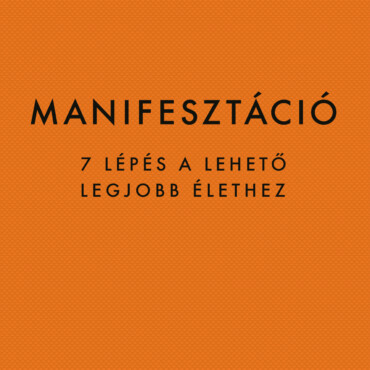 Manifesztáció - 7 Lépés A Lehető Legjobb Élethez