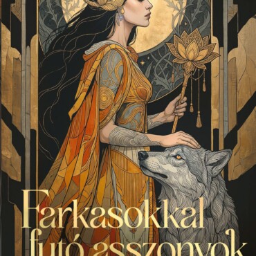 Farkasokkal Futó Asszonyok- Beavatás A Nőiesség Őseredetének Titkaiba- Élfestett