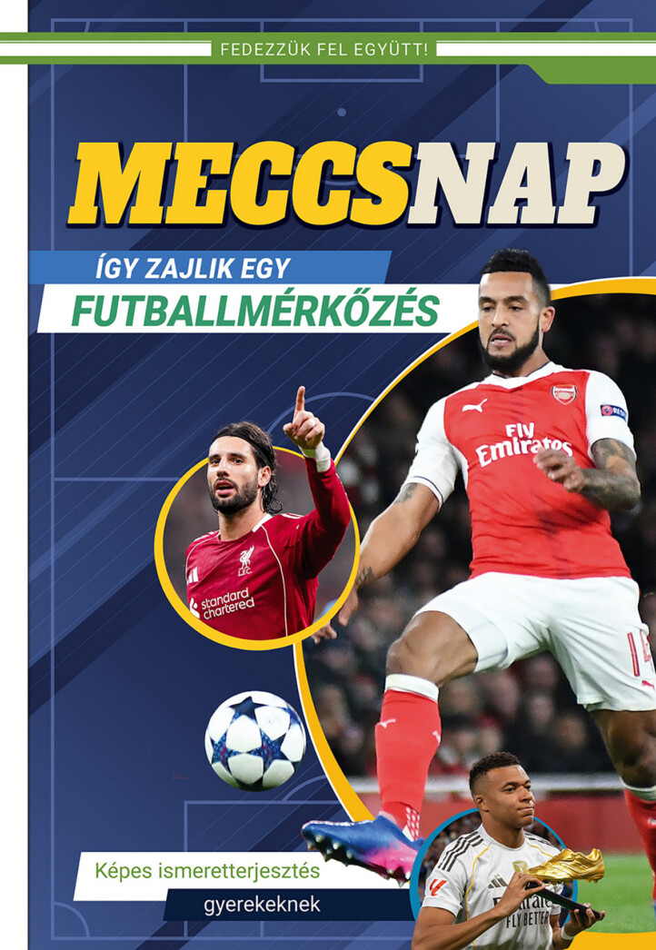 Meccsnap - Így Zajlik Egy Futballmérkőzés - Képes Ismeretterjesztés Gyerekeknek