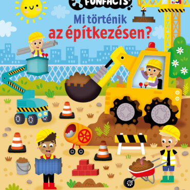 Mi Történik Az Építkezésen? ( Funfacts - Több Mint 50 Fülecske )