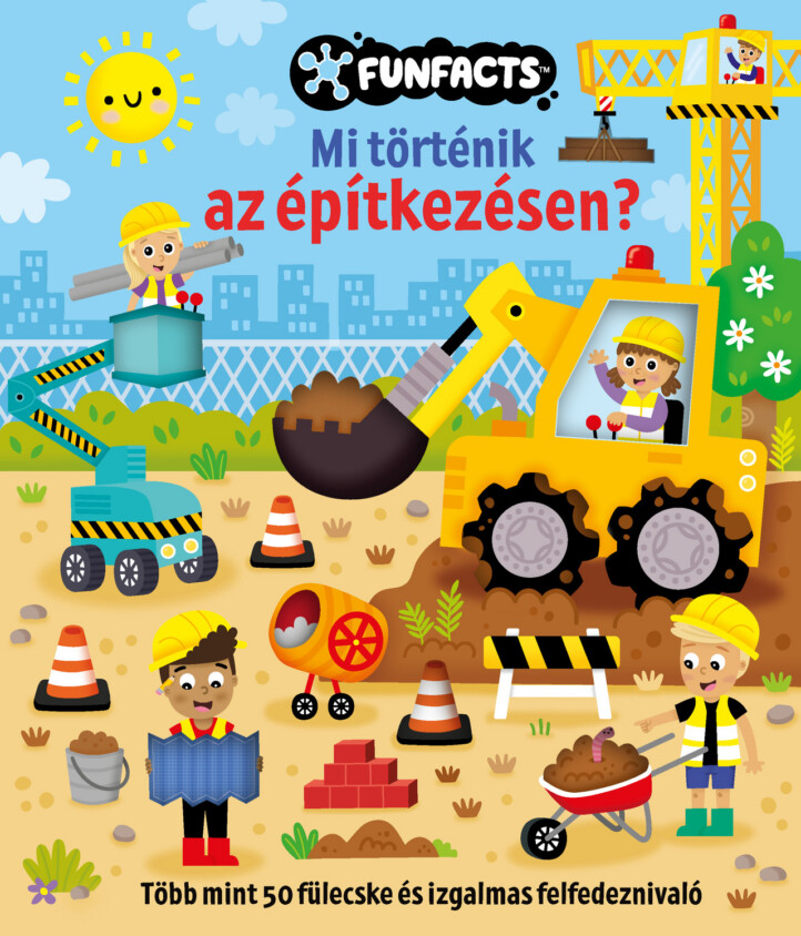 Mi Történik Az Építkezésen? ( Funfacts - Több Mint 50 Fülecske )