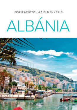 Albánia - Inspirációtól Az Élményekig