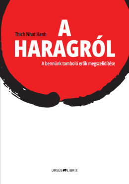 A Haragról - A Bennünk Tomboló Erők Megszelidítése