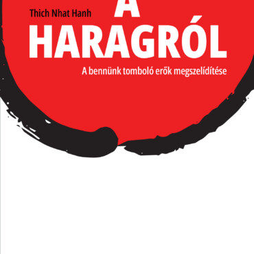 A Haragról - A Bennünk Tomboló Erők Megszelidítése