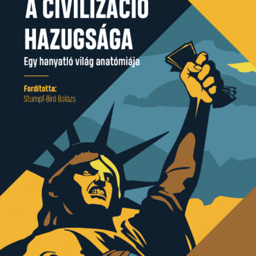 A Civilizáció Hazugsága - Egy Hanyatló Világ Anatómiája