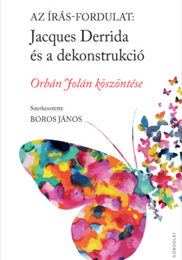 Az Írás-Fordulat - Jacques Derrida És A Dekonstrukció - Orbán Jolán Köszöntése