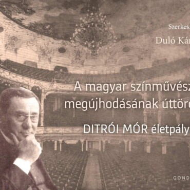 A Magyar Színművészet Megújhodásának Úttörője - Ditrói Mór Életpályája