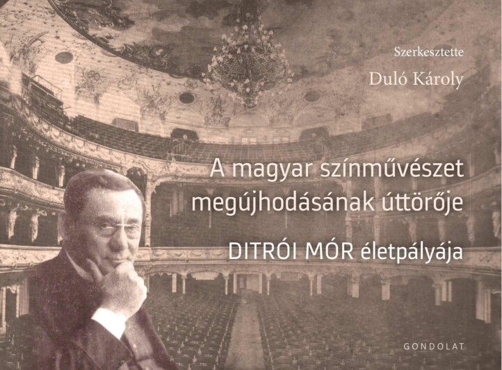 A Magyar Színművészet Megújhodásának Úttörője - Ditrói Mór Életpályája