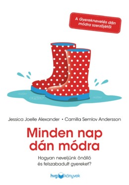 Minden Nap Dán Módra - Hogyan Neveljünk Önálló És Felszabadult Gyereket?
