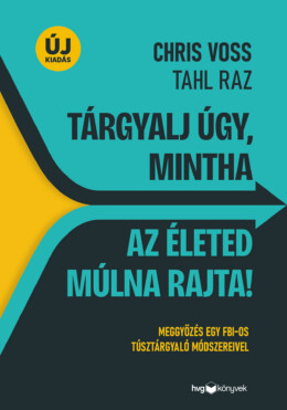 Tárgyalj Úgy, Mintha Az Életed Múlna Rajta! - Új Kiadás