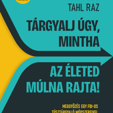 Tárgyalj Úgy, Mintha Az Életed Múlna Rajta! - Új Kiadás