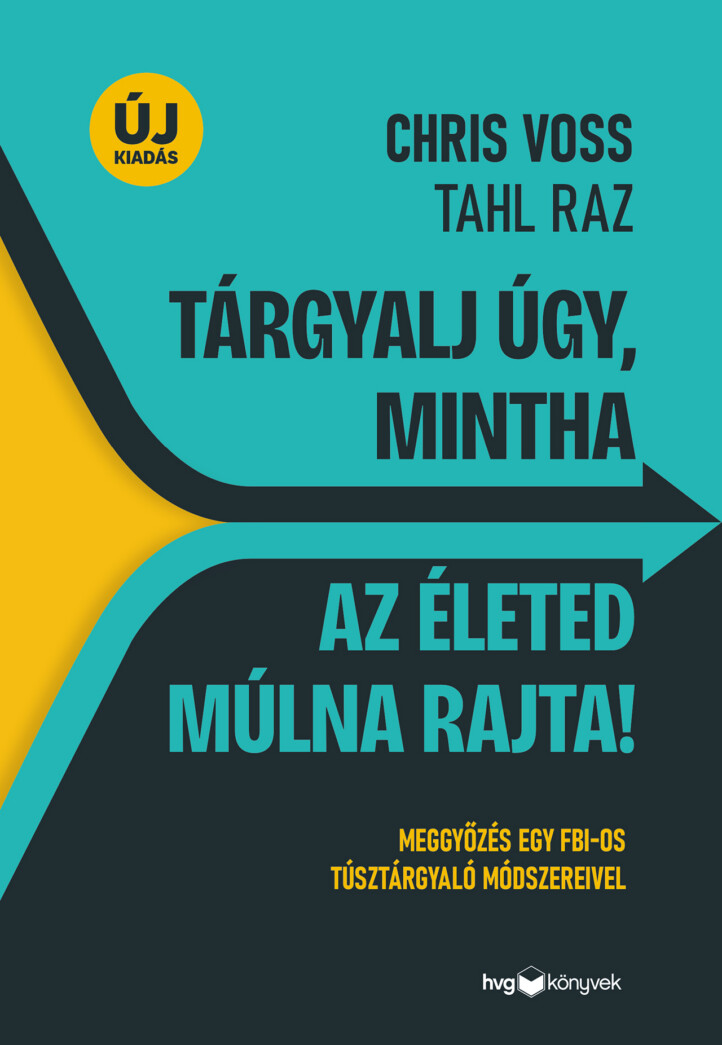 Tárgyalj Úgy, Mintha Az Életed Múlna Rajta! - Új Kiadás