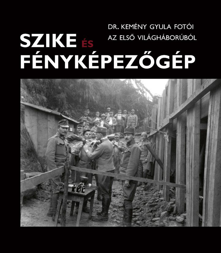 Szike És Fényképezőgép - Dr Kemény Gyula Fotói Az Első Világháborúból