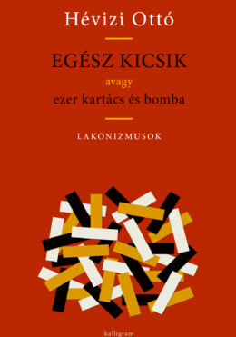 Egész Kicsik Avagy Ezer Kartács És Bomba - Lakonizmusok