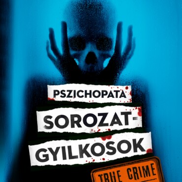 Pszichopata Sorozatgyilkosok - True Crime Valós  Bűnügyek