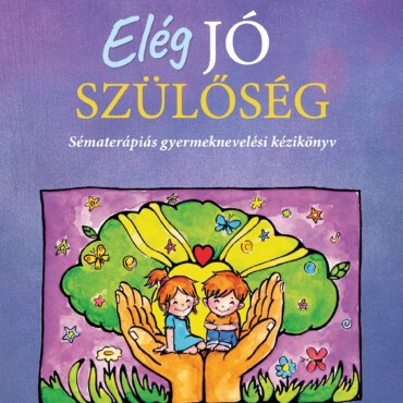Elég Jó Szülőség - Sématerápiás Gyermeknevelési Kézikönyv