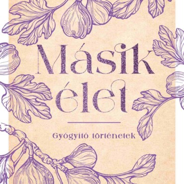 Másik Élet - Gyógyító Történetek