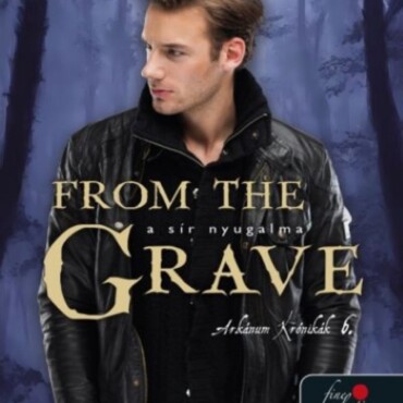 From The Grave - A Sír Nyugalma ( Arkánum Krónikák 6. )
