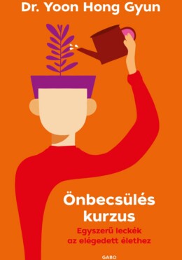 Önbecsülés Kurzus - Egyszerű Leckék Az Elégedett Élethez
