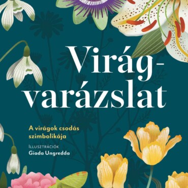 Virágvarázslat - A Virágok Csodás Szimbolikája