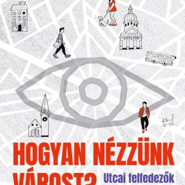 Hogyan Nézzünk Várost? - Utcai Felfedezők Kézikönyve