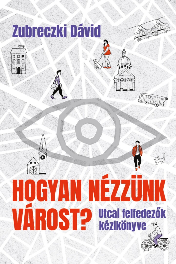 Hogyan Nézzünk Várost? - Utcai Felfedezők Kézikönyve