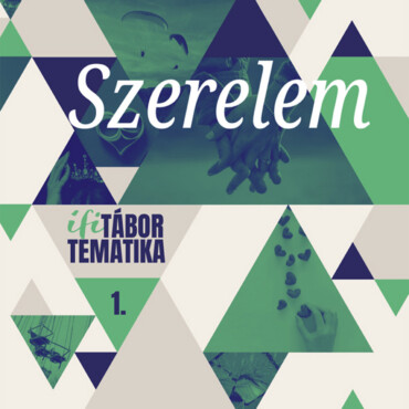 Szerelem - Ifitábor Tematika 1.