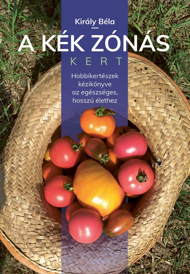 A Kék Zónás Kert - Hobbi Kertészek Kézikönyve Az Egészséges Hosszú Élethez