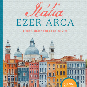 Itália Ezer Arca - Titkok, Kalandok És Dolce Vita