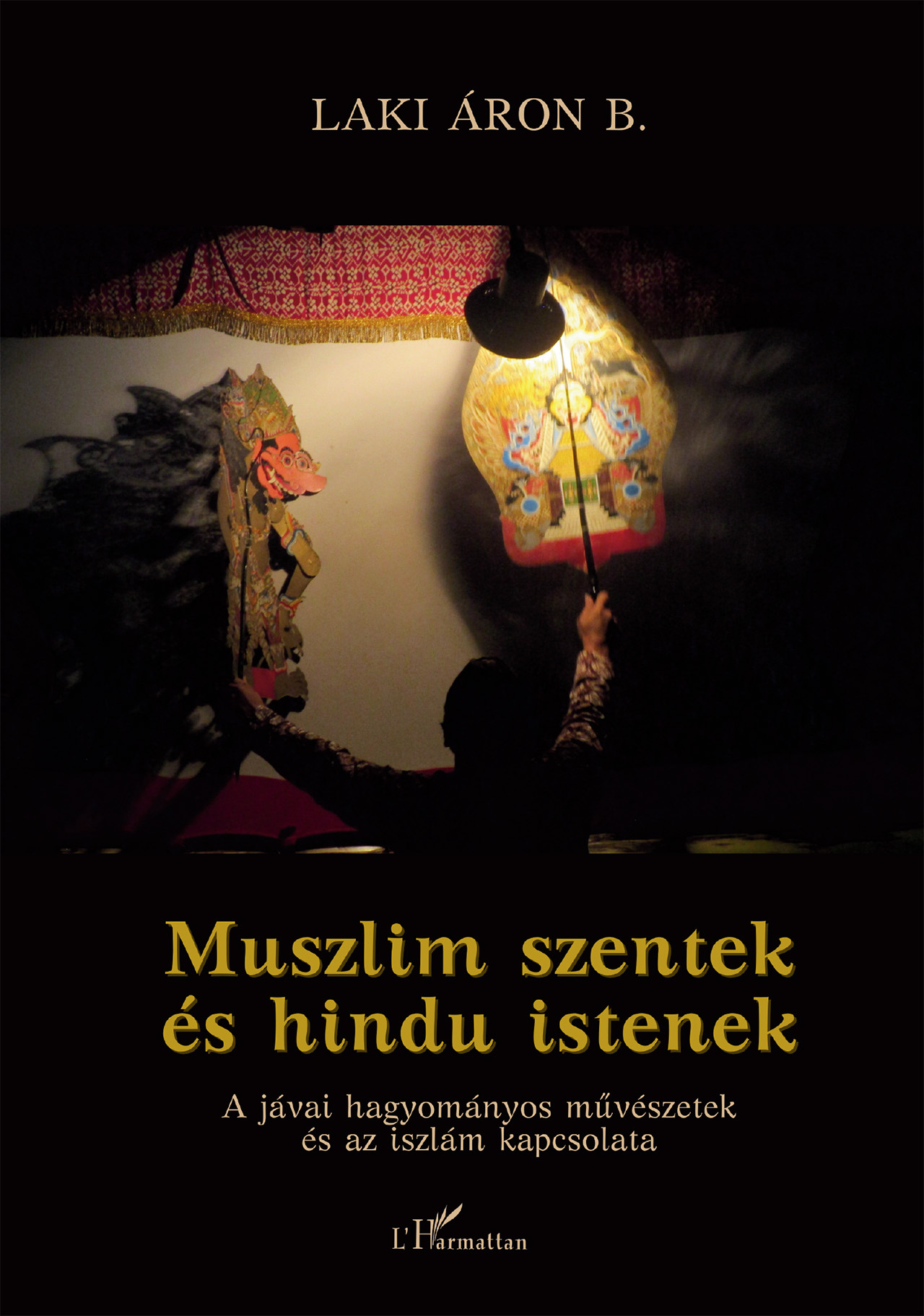 Muszlim Szentek És Hindu Istenek - A Jávai Hagyományos Művészetek...