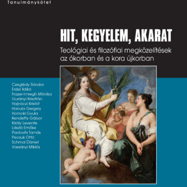 Hit, Kegyelem, Akarat - Teológiai És Filozófiai Megközelítések Az Ókorban...