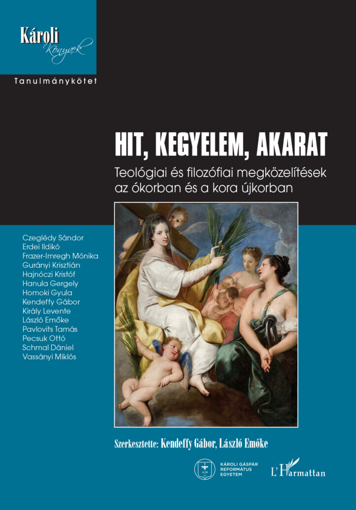 Hit, Kegyelem, Akarat - Teológiai És Filozófiai Megközelítések Az Ókorban...