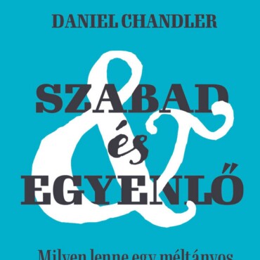 Szabad És Egyenlő - Milyen Lenne Egy Méltányos Társadalom?
