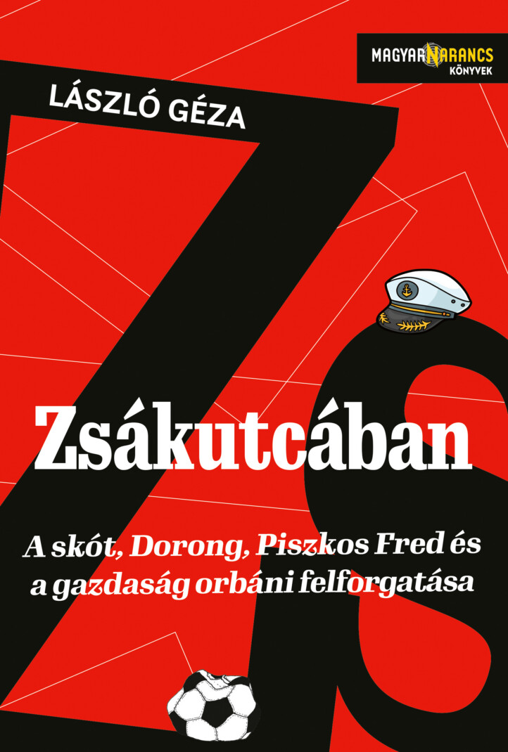 Zsákutcában - A Skót, Dorong, Piszkos Fred És A Gazdaság Orbáni Felforgatása