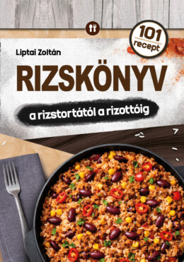 Rizskönyv - A Rizstortától A Rizottóig ( 101 Recept)