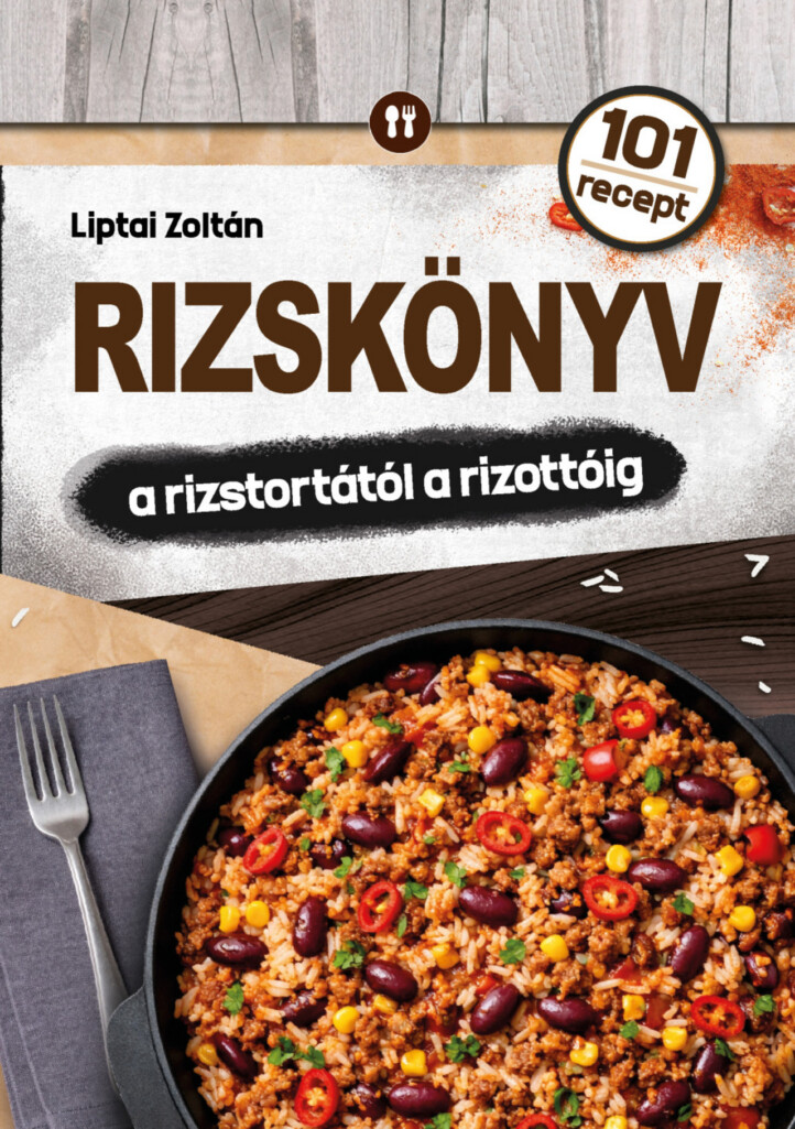 Rizskönyv - A Rizstortától A Rizottóig ( 101 Recept)
