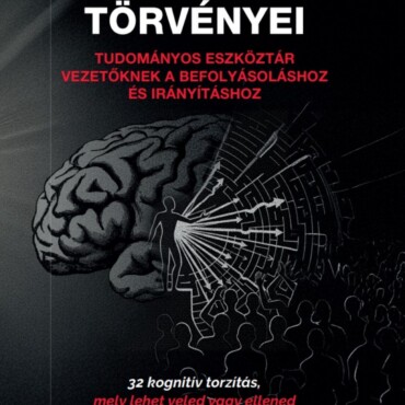 A Meggyőzés Törvényei - Tudományos Eszköztár Vezetőknek A Befolyásoláshoz És Irá