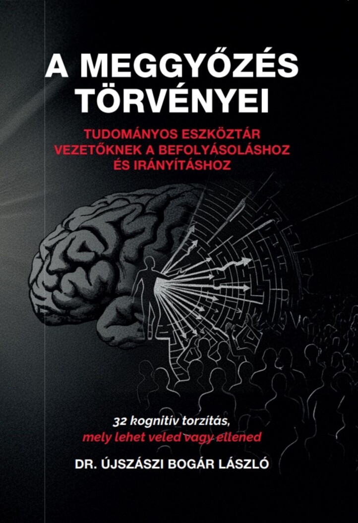 A Meggyőzés Törvényei - Tudományos Eszköztár Vezetőknek A Befolyásoláshoz És Irá