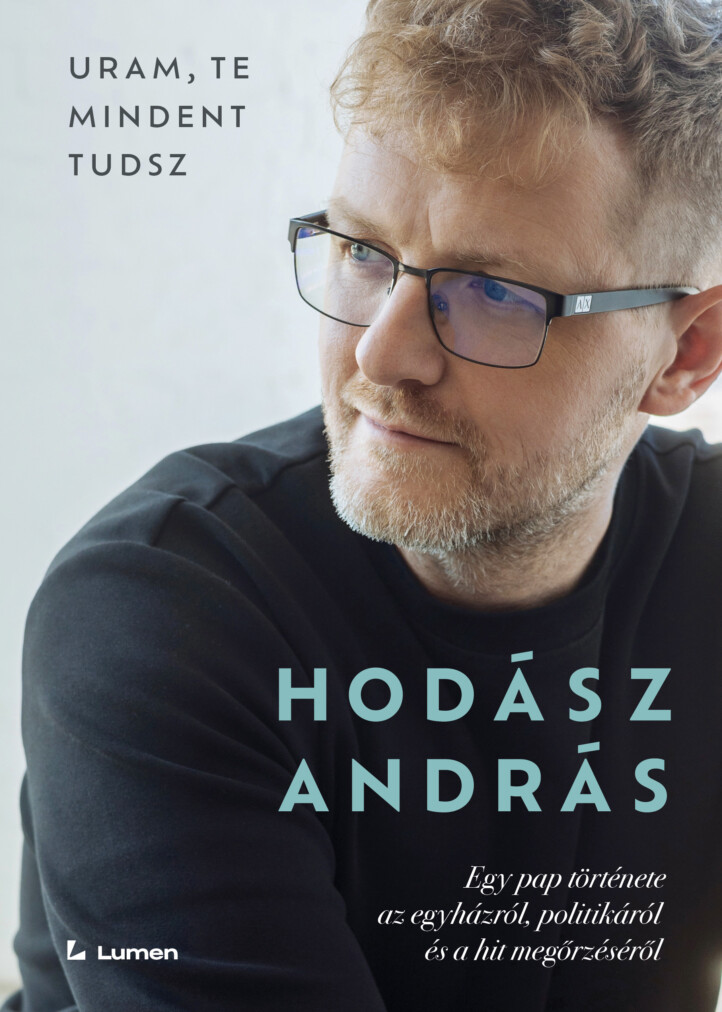 Uram, Te Mindent Tudsz: Egy Pap Története Az Egyházról, Politikáról És A Hit Meg