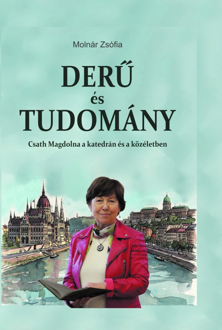 Derű És Tudomány - Csath Magdolna A Katedrán És A Közéletben