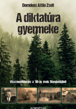 A Diktatúra Gyermeke - Visszaemlékezés A '80-As Évek Romániájából