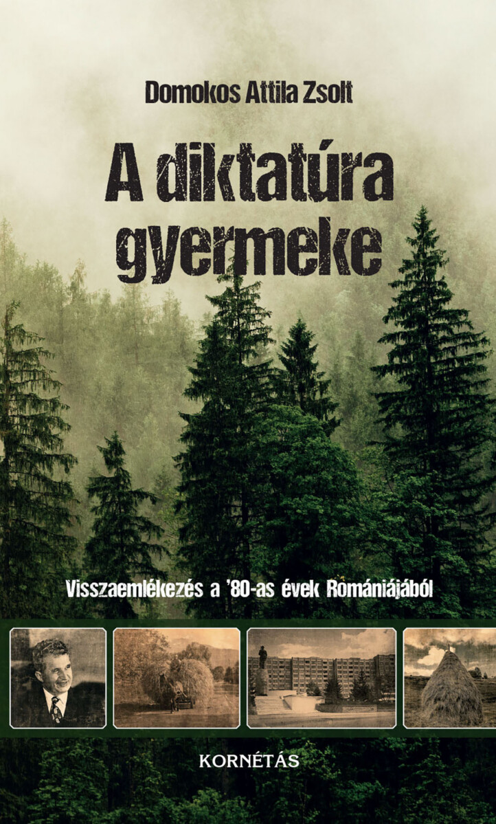 A Diktatúra Gyermeke - Visszaemlékezés A '80-As Évek Romániájából