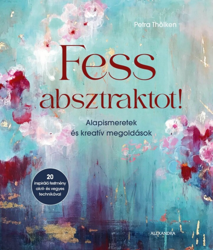 Fess Absztraktot! - Alapismeretek És Kreatív Megoldások