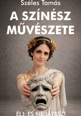 A Színész Művészete - Élj, És Ne Játssz!