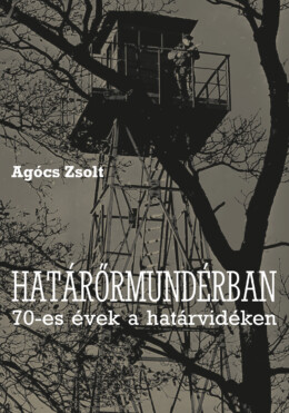 Határőrmundérban - 70-Es Évek A Határvidéken