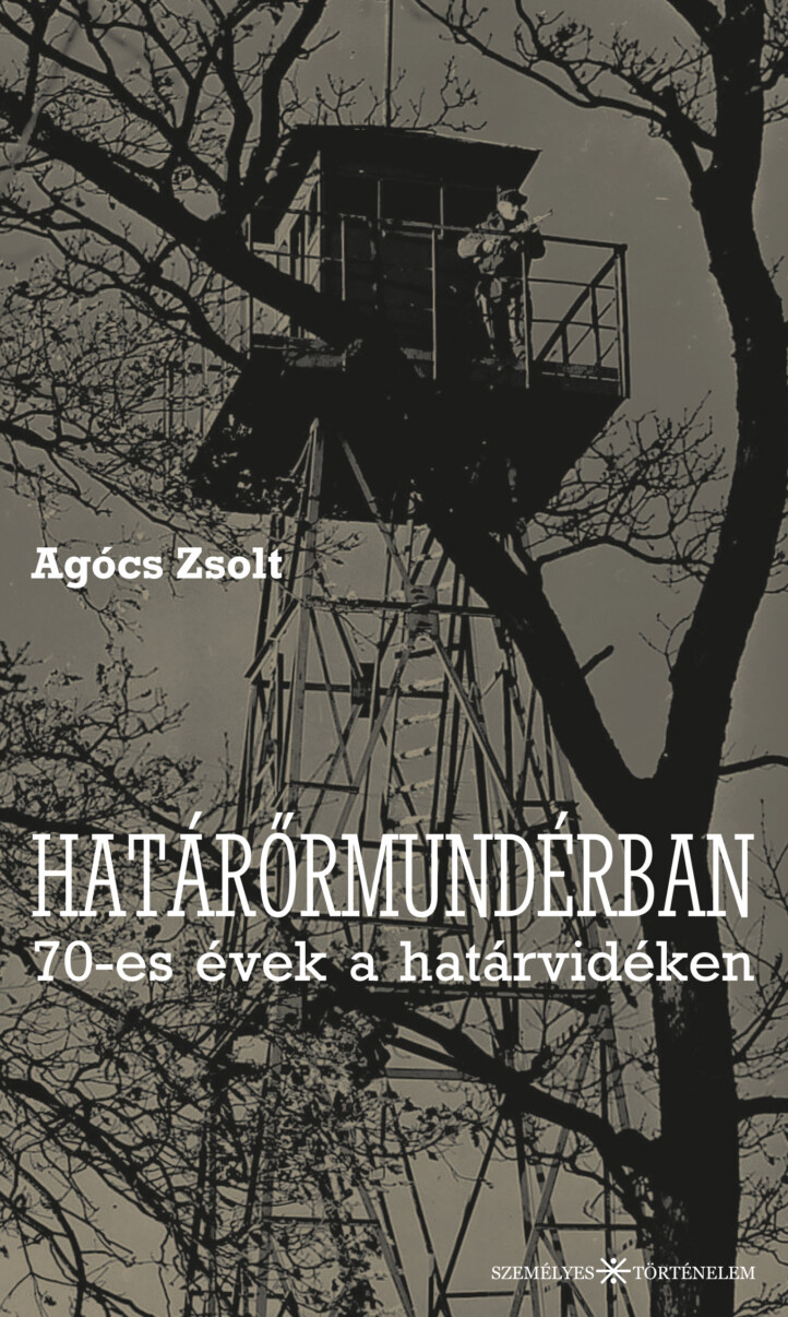 Határőrmundérban - 70-Es Évek A Határvidéken