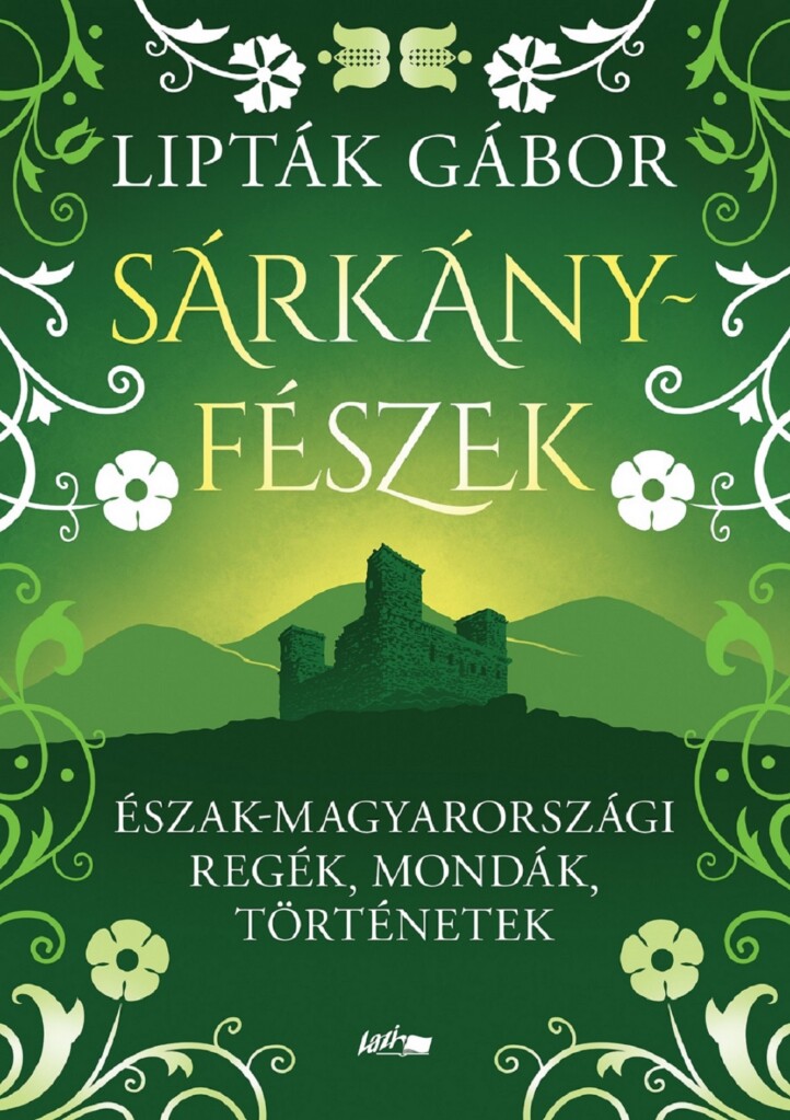 Sárkányfészek - Észak-Magyarországi Regék, Mondák, Történetek