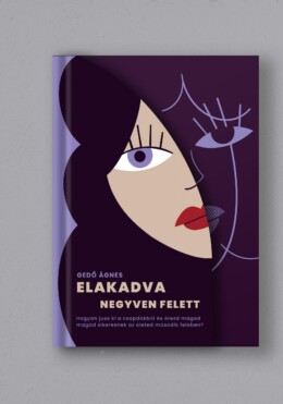 Elakadva Negyven Felett- Hogyan Jussunk Ki A Csapdákból És Találjunk Vissza?...