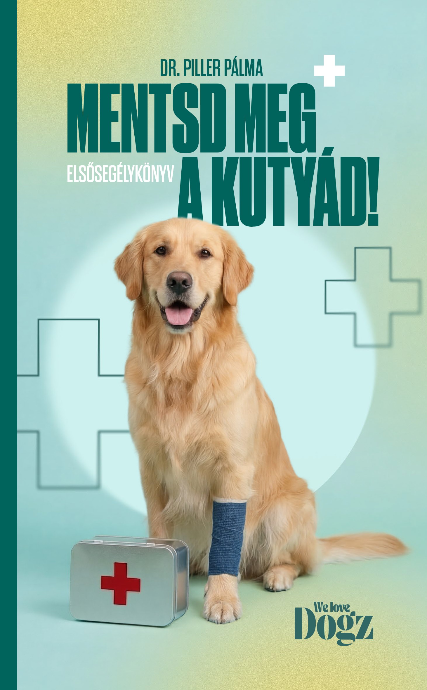 Mentsd Meg A Kutyád! - Elsősegélykönyv